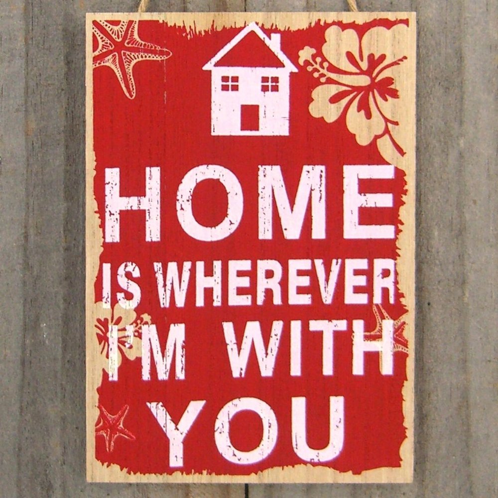 Family & Love Themed Sign 'Home Is Wherever I'm With You' Choice of four colors